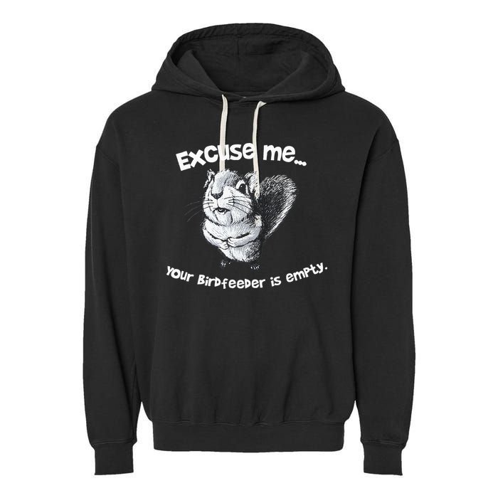 Funny Squirrel Excuse Me Your Birdfeeder Is Empty Garment-Dyed Fleece Hoodie