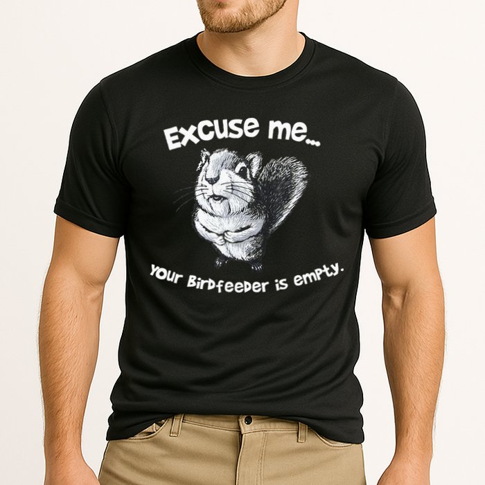 Funny Squirrel Excuse Me Your Birdfeeder Is Empty Performance Shirt