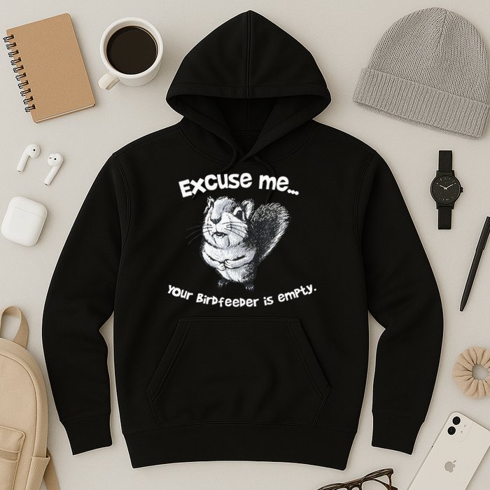 Funny Squirrel Excuse Me Your Birdfeeder Is Empty Hoodie