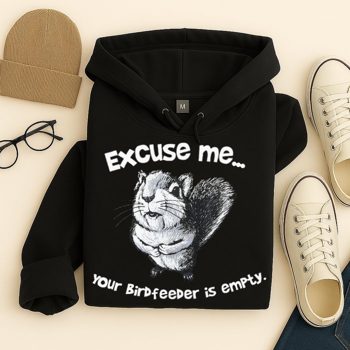 Funny Squirrel Excuse Me Your Birdfeeder Is Empty Hoodie