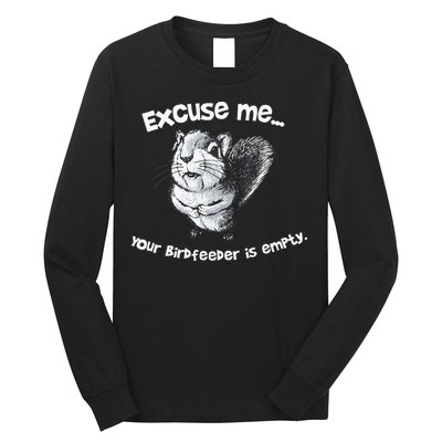 Funny Squirrel Excuse Me Your Birdfeeder Is Empty Long Sleeve Shirt