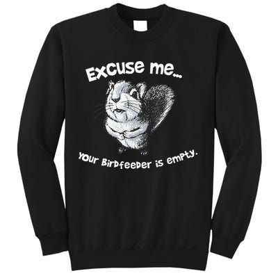Funny Squirrel Excuse Me Your Birdfeeder Is Empty Sweatshirt
