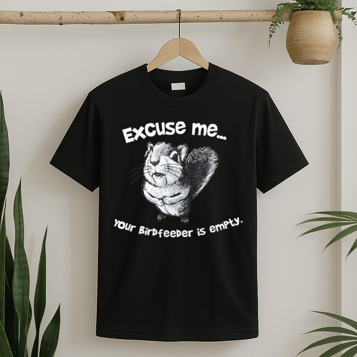 Funny Squirrel Excuse Me Your Birdfeeder Is Empty T-Shirt