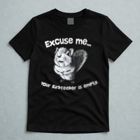 Funny Squirrel Excuse Me Your Birdfeeder Is Empty T-Shirt