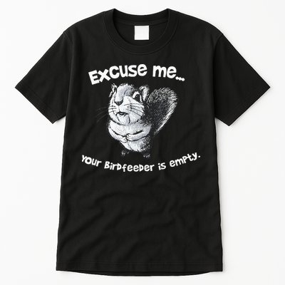 Funny Squirrel Excuse Me Your Birdfeeder Is Empty Tall T-Shirt