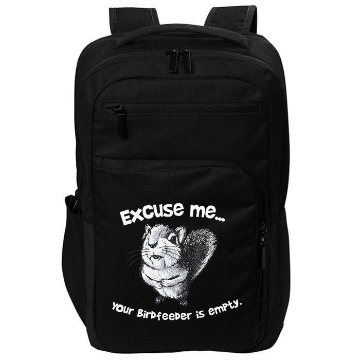 Funny Squirrel Excuse Me Your Birdfeeder Is Empty Impact Tech Backpack