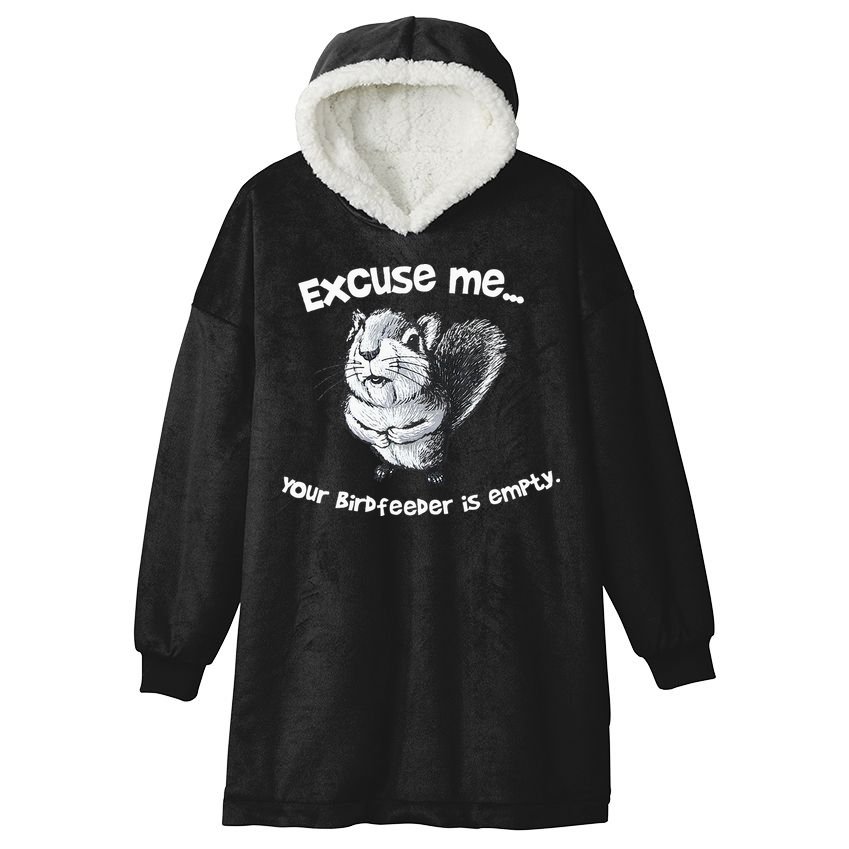 Funny Squirrel Excuse Me Your Birdfeeder Is Empty Hooded Wearable Blanket