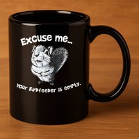 Funny Squirrel Excuse Me Your Birdfeeder Is Empty 11oz C Handle Ceramic Mug