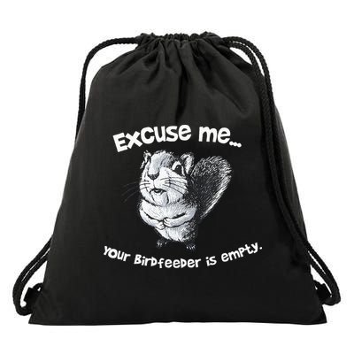 Funny Squirrel Excuse Me Your Birdfeeder Is Empty Drawstring Bag