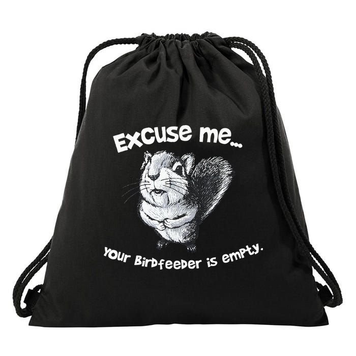 Funny Squirrel Excuse Me Your Birdfeeder Is Empty Drawstring Bag