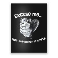 Funny Squirrel Excuse Me Your Birdfeeder Is Empty Poster