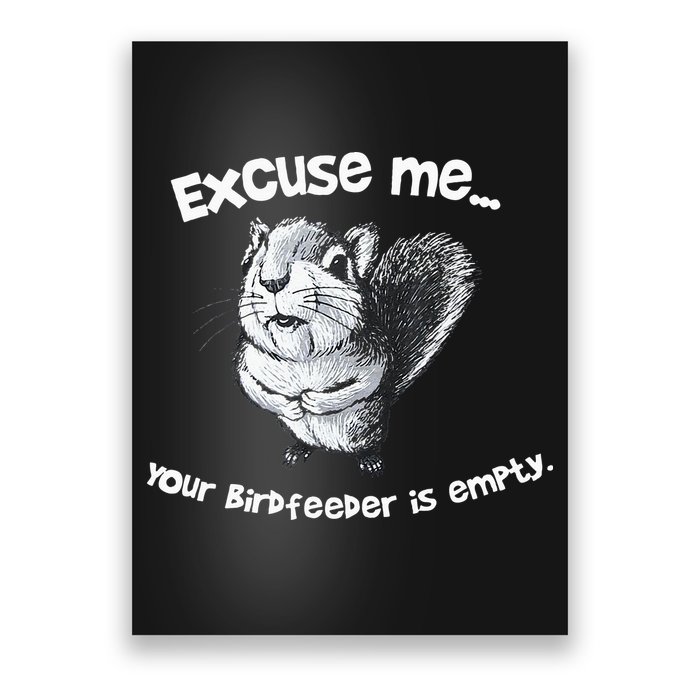Funny Squirrel Excuse Me Your Birdfeeder Is Empty Poster
