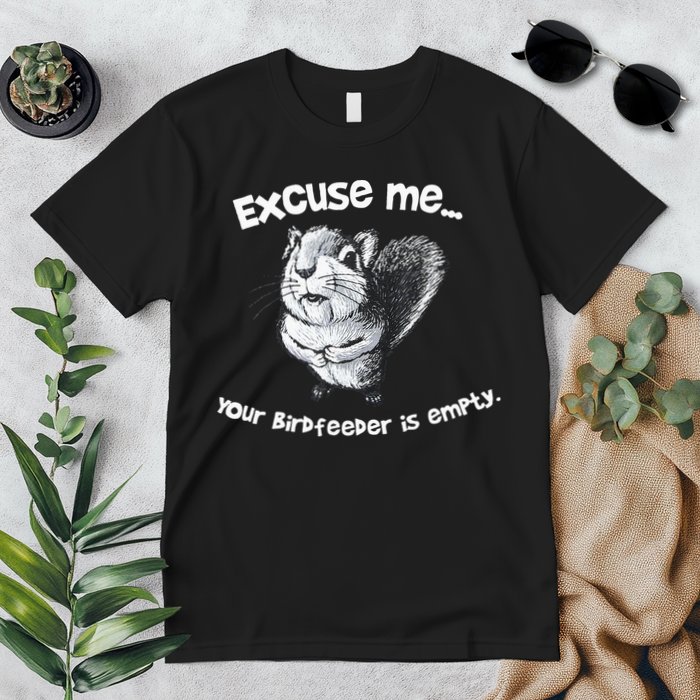 Funny Squirrel Excuse Me Your Birdfeeder Is Empty Premium T-Shirt