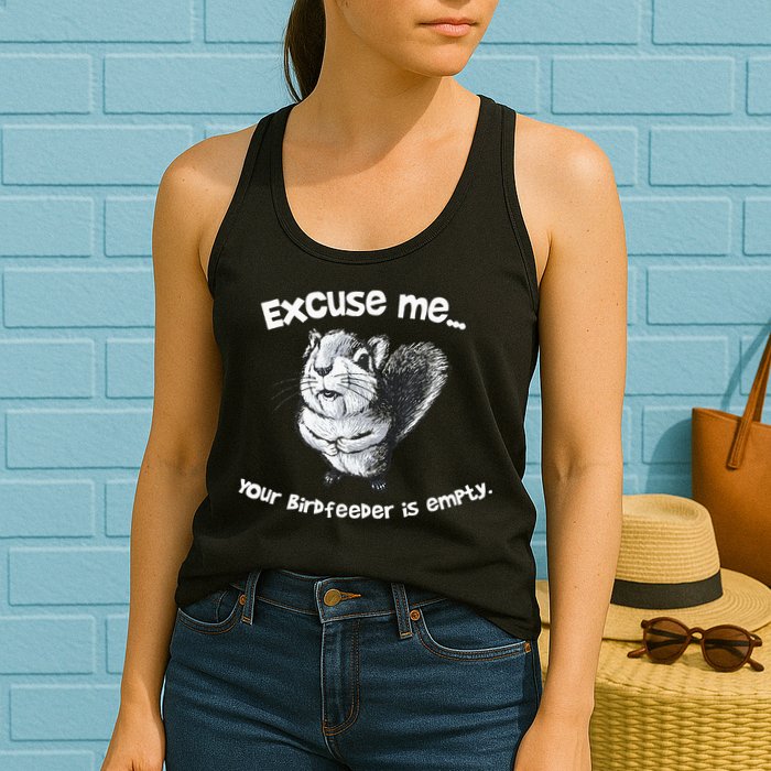 Funny Squirrel Excuse Me Your Birdfeeder Is Empty Womens Tank Top