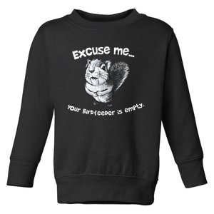 Funny Squirrel Excuse Me Your Birdfeeder Is Empty Toddler Sweatshirt