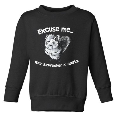 Funny Squirrel Excuse Me Your Birdfeeder Is Empty Toddler Sweatshirt
