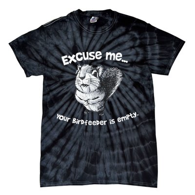 Funny Squirrel Excuse Me Your Birdfeeder Is Empty Tie-Dye T-Shirt