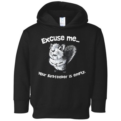 Funny Squirrel Excuse Me Your Birdfeeder Is Empty Toddler Hoodie
