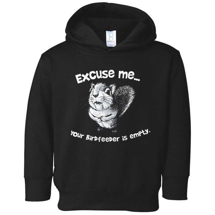 Funny Squirrel Excuse Me Your Birdfeeder Is Empty Toddler Hoodie