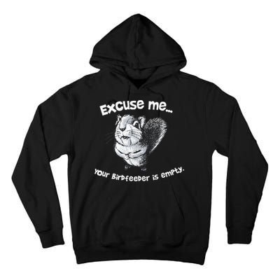 Funny Squirrel Excuse Me Your Birdfeeder Is Empty Tall Hoodie