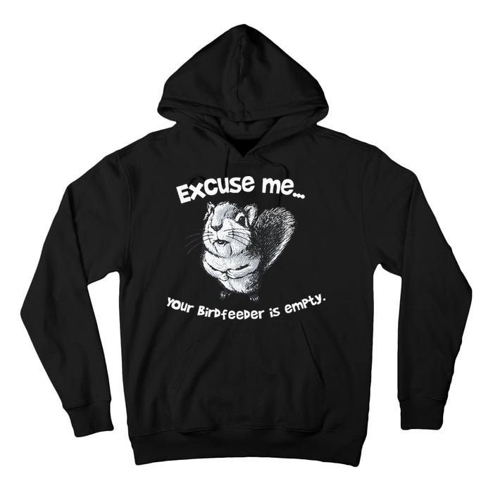 Funny Squirrel Excuse Me Your Birdfeeder Is Empty Tall Hoodie