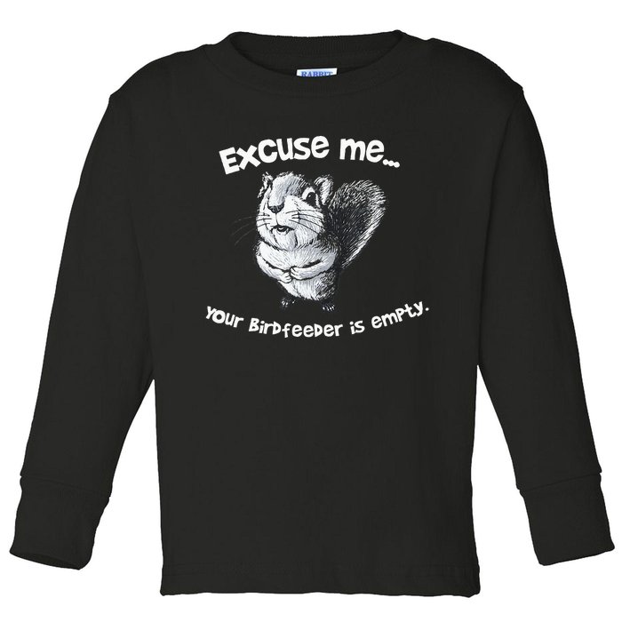 Funny Squirrel Excuse Me Your Birdfeeder Is Empty Toddler Long Sleeve Shirt