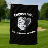 Funny Squirrel Excuse Me Your Birdfeeder Is Empty Golf Towel