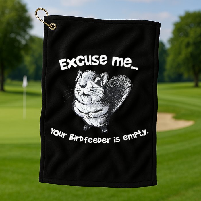 Funny Squirrel Excuse Me Your Birdfeeder Is Empty Golf Towel