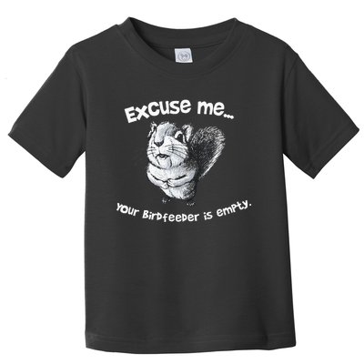 Funny Squirrel Excuse Me Your Birdfeeder Is Empty Toddler T-Shirt