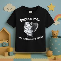 Funny Squirrel Excuse Me Your Birdfeeder Is Empty Toddler T-Shirt