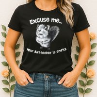 Funny Squirrel Excuse Me Your Birdfeeder Is Empty Womens T-Shirt