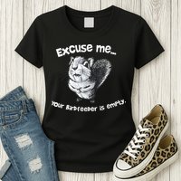 Funny Squirrel Excuse Me Your Birdfeeder Is Empty Womens T-Shirt