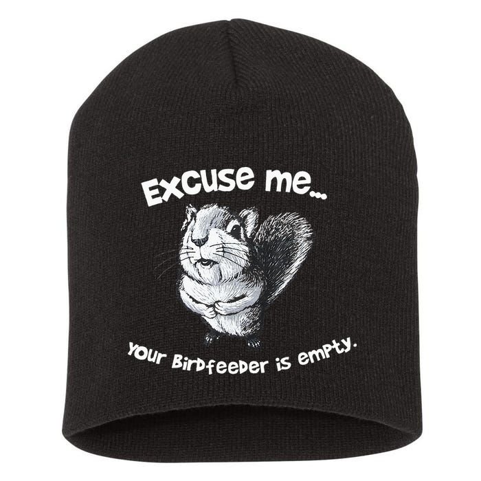 Funny Squirrel Excuse Me Your Birdfeeder Is Empty Short Acrylic Beanie