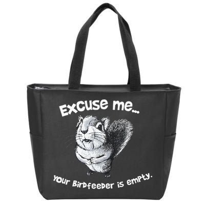Funny Squirrel Excuse Me Your Birdfeeder Is Empty Zip Tote Bag