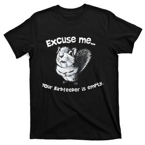 Funny Squirrel Excuseme Your Birdfeeder Is Empty T-Shirt