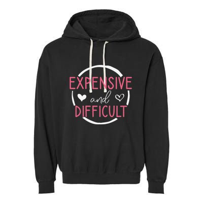 Funny Saying Expensive and Difficult Cute Heart Garment-Dyed Fleece Hoodie