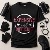 Funny Saying Expensive and Difficult Cute Heart Performance Shirt