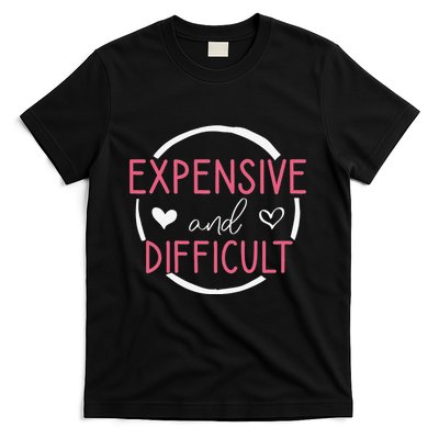 Funny Saying Expensive and Difficult Cute Heart T-Shirt