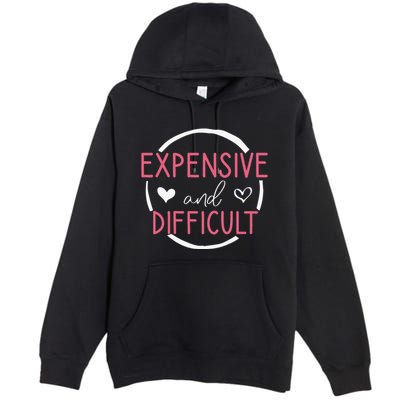 Funny Saying Expensive and Difficult Cute Heart Premium Pullover Hoodie
