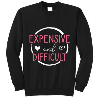 Funny Saying Expensive and Difficult Cute Heart Tall Sweatshirt
