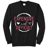 Funny Saying Expensive and Difficult Cute Heart Tall Sweatshirt