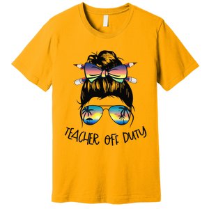 Funny Summer End Of School Year Teacher Off Duty Premium T-Shirt