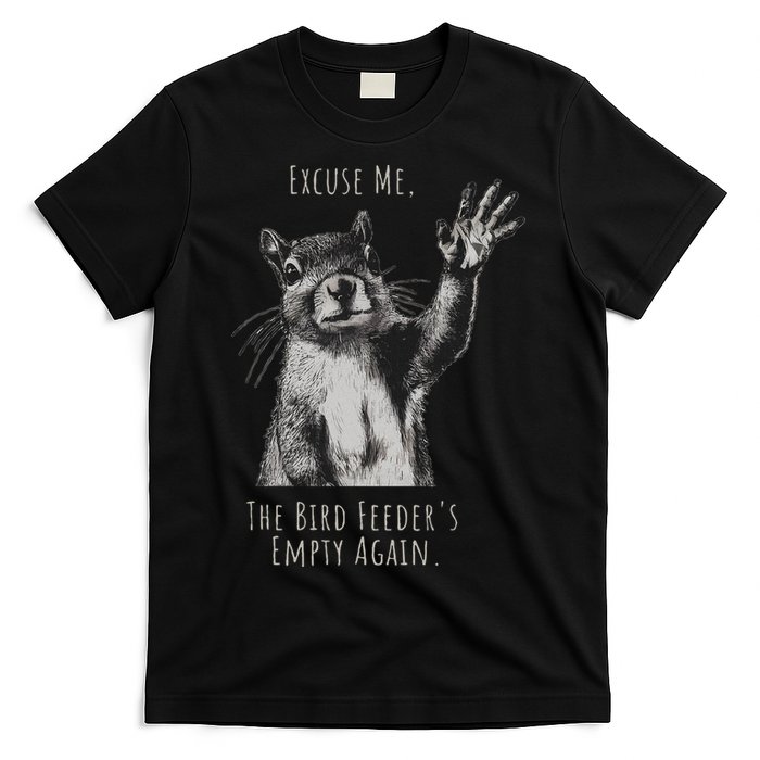 Funny Squirrel Excuse Me, Bird Feeder's Empty Again T-Shirt