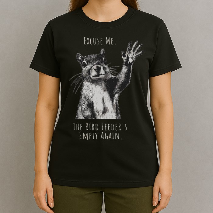 Funny Squirrel Excuse Me, Bird Feeder's Empty Again T-Shirt