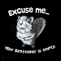 Funny Squirrel Excuse Me Your Birdfeeder Is Empty  T-Shirt