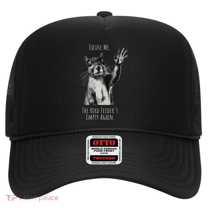 Funny Squirrel Excuse Me Bird FeederS Empty Again High Crown Mesh Back Trucker Hat