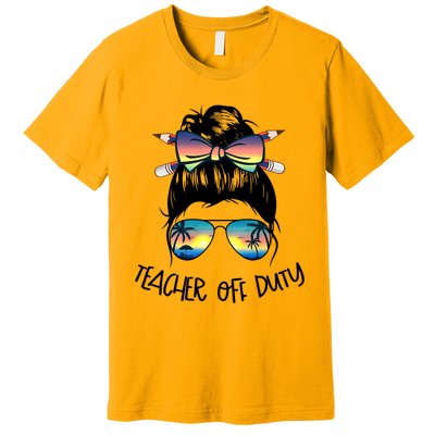 Funny Summer End Of School Year Teacher Off Duty  Premium T-Shirt