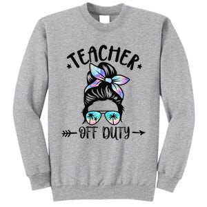 Funny Summer End Of School Year Teacher Off Duty Tall Sweatshirt