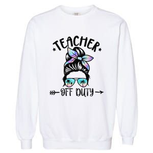 Funny Summer End Of School Year Teacher Off Duty Garment-Dyed Sweatshirt