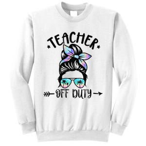 Funny Summer End Of School Year Teacher Off Duty Sweatshirt